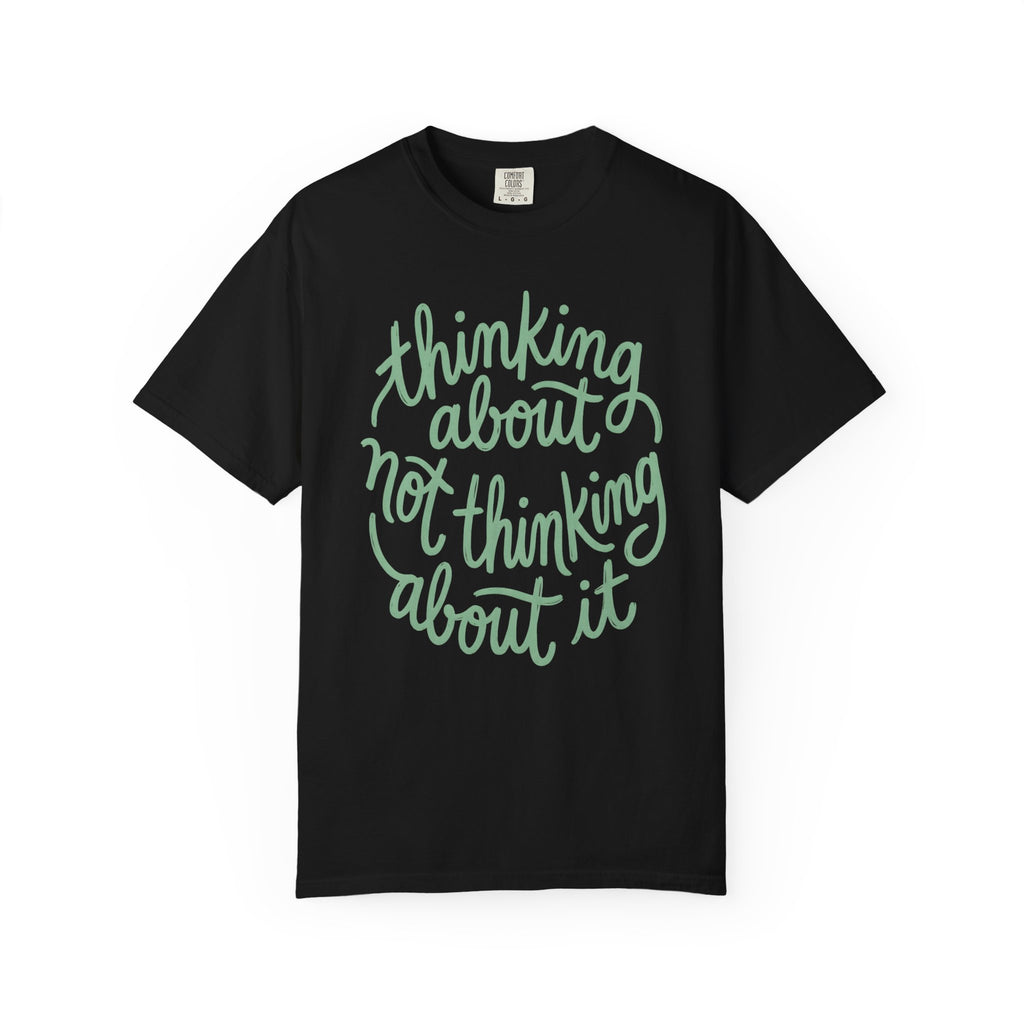 Thinking About Not Thinking About It T-Shirt