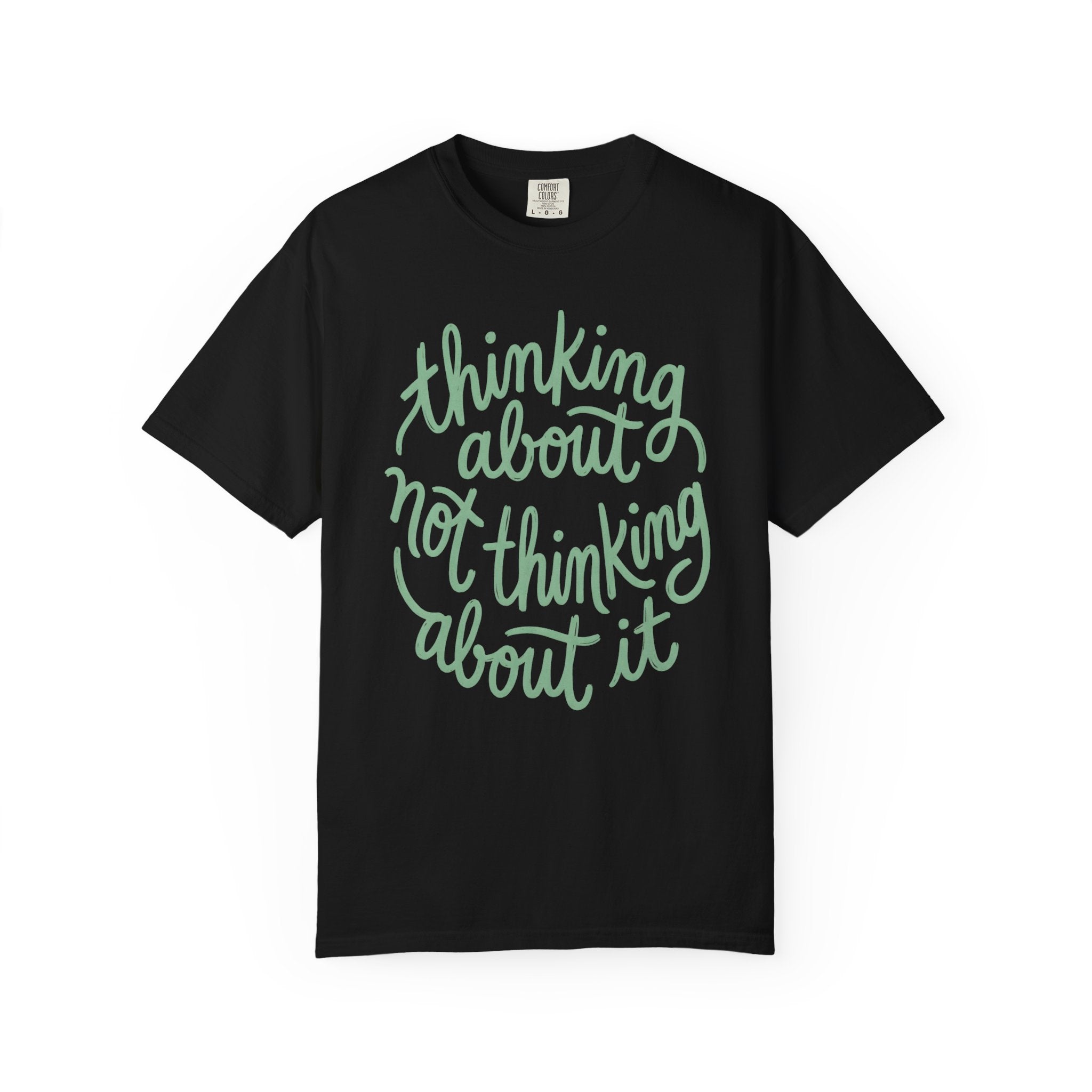 Thinking About Not Thinking About It T-Shirt