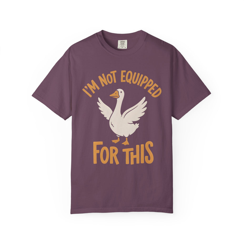 I'm Not Equipped Goose T-Shirt