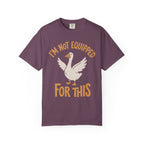 I'm Not Equipped Goose T-Shirt