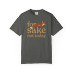 For Fox Sake Not Today T-Shirt