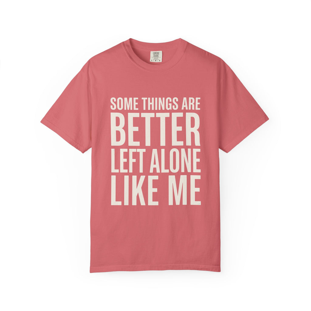 Some Things Are Better Left Alone T-Shirt