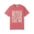 Some Things Are Better Left Alone T-Shirt