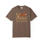 For Fox Sake Not Today T-Shirt