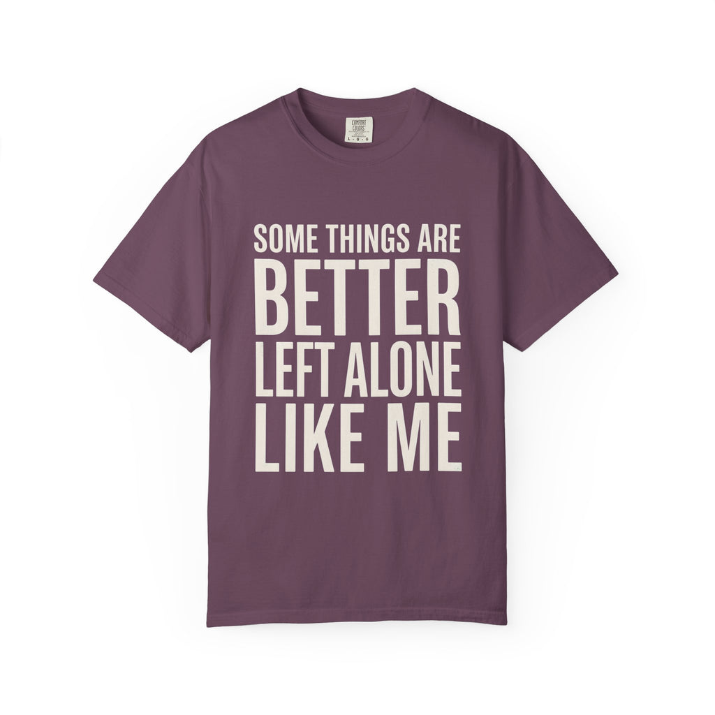 Some Things Are Better Left Alone T-Shirt