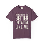 Some Things Are Better Left Alone T-Shirt