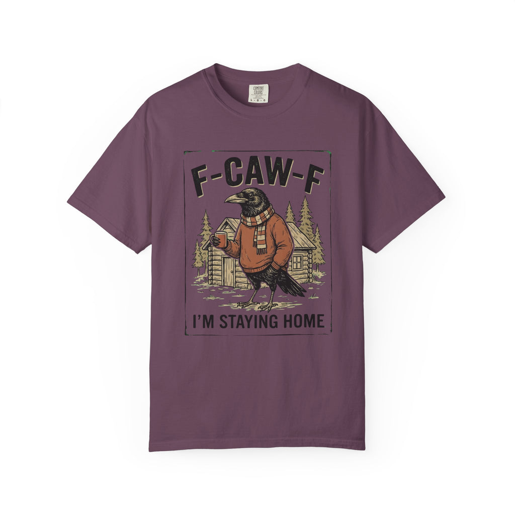 F-CAW-F Staying Home T-Shirt