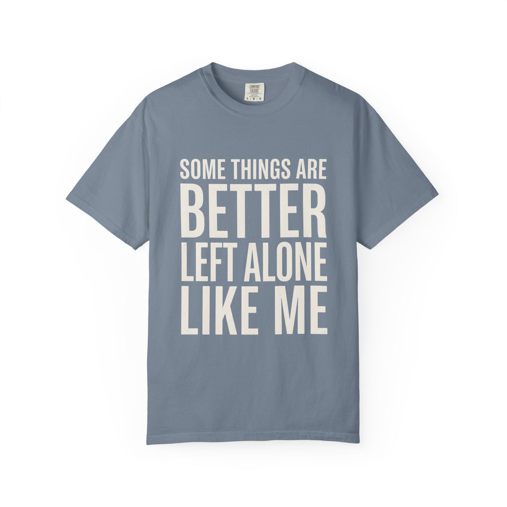 Some Things Are Better Left Alone T-Shirt