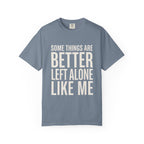 Some Things Are Better Left Alone T-Shirt