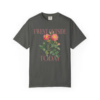 I Went Outside Today Floral T-Shirt