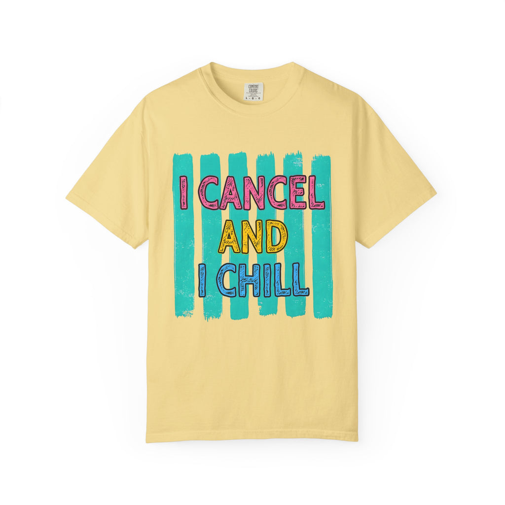 I Cancel And I Chill T-Shirt