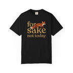 For Fox Sake Not Today T-Shirt
