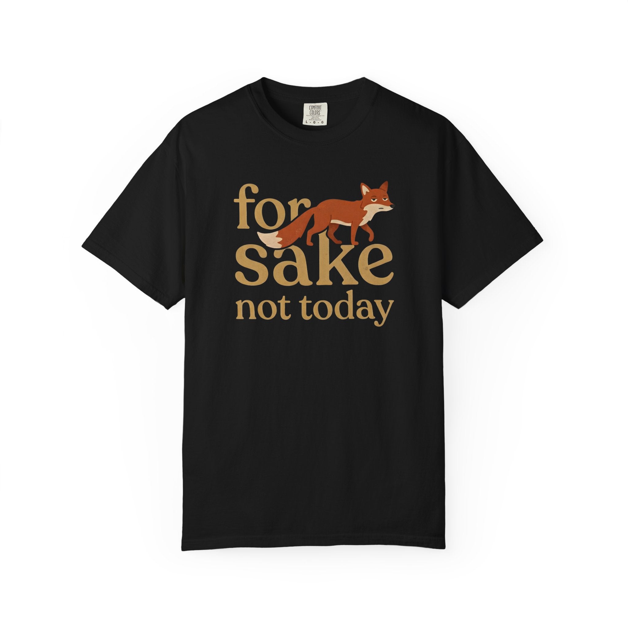 For Fox Sake Not Today T-Shirt