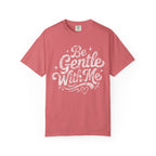 Be Gentle With Me T-Shirt