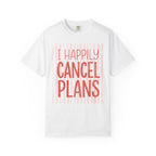I Happily Cancel Plans T-Shirt
