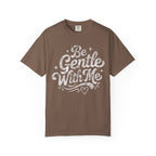 Be Gentle With Me T-Shirt