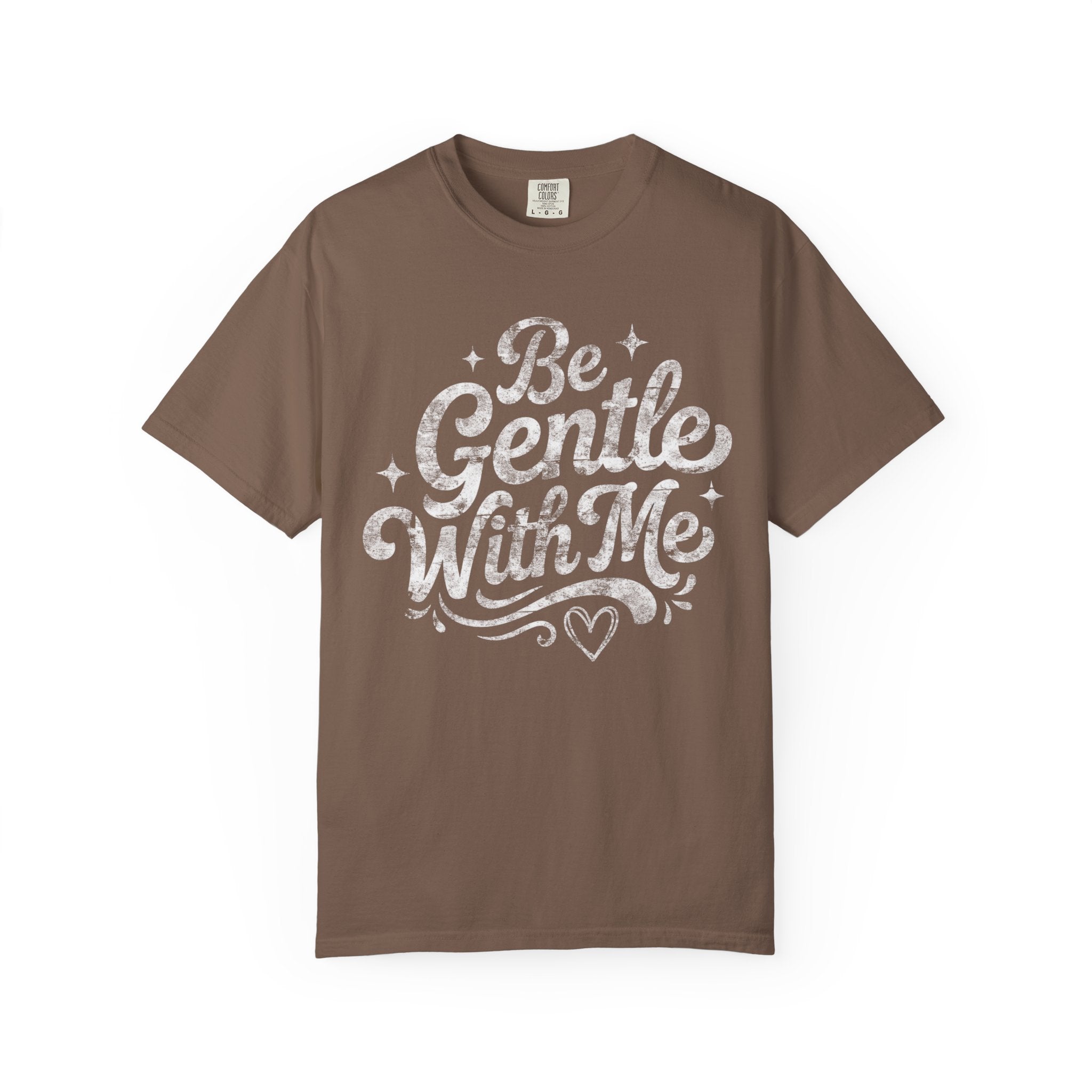 Be Gentle With Me T-Shirt