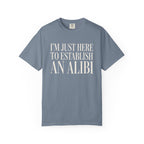 Just Here To Establish An Alibi T-Shirt