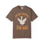 I'm Not Equipped Goose T-Shirt
