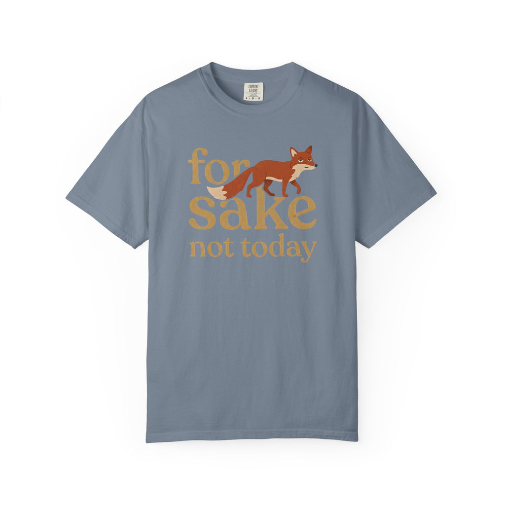 For Fox Sake Not Today T-Shirt