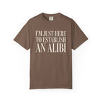 Just Here To Establish An Alibi T-Shirt