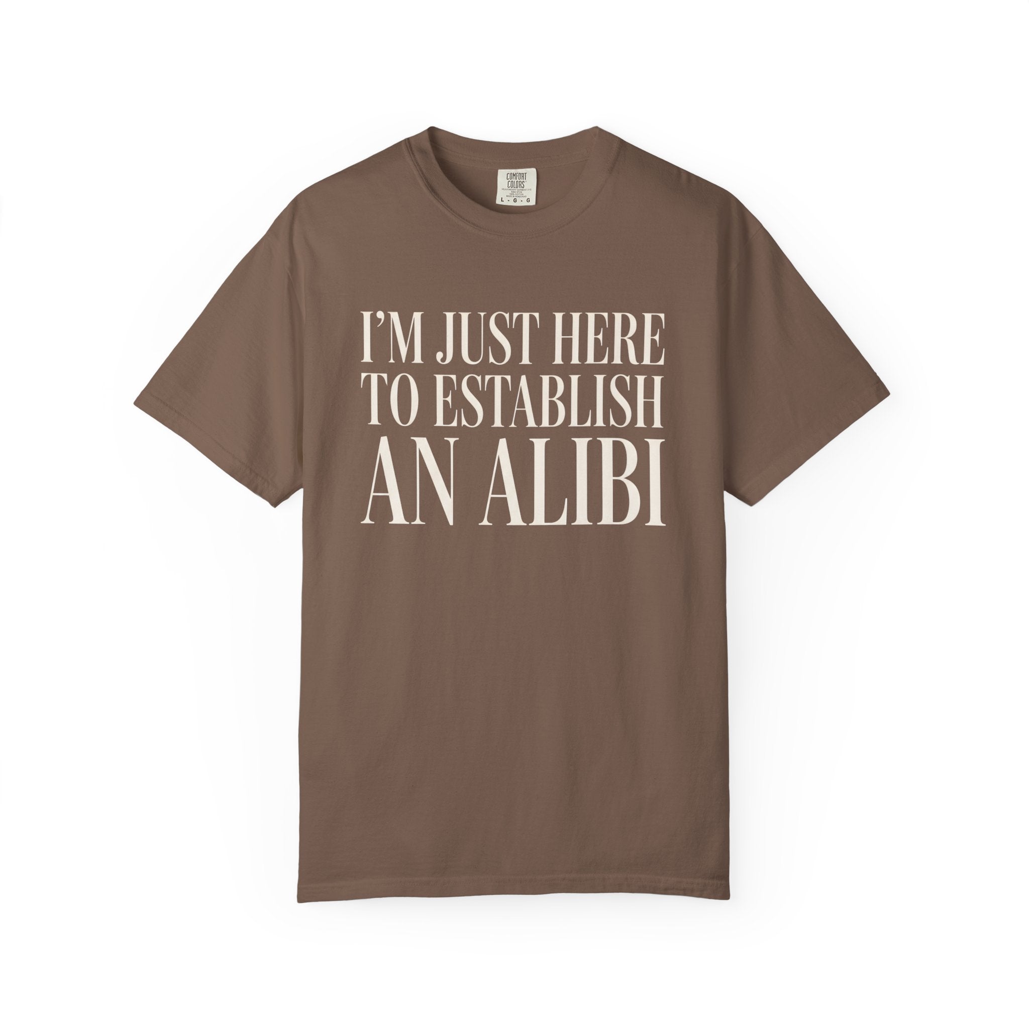 Just Here To Establish An Alibi T-Shirt