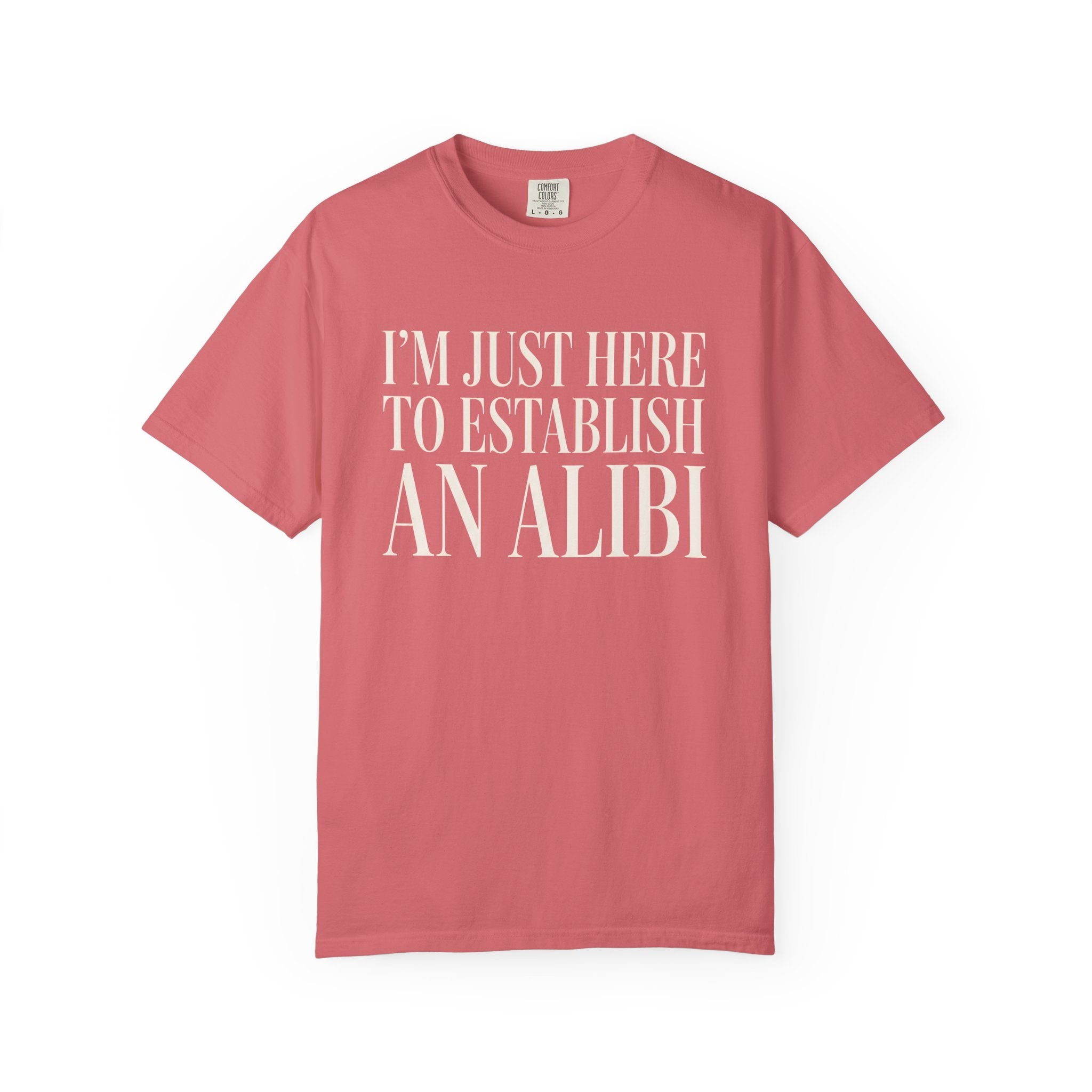 Just Here To Establish An Alibi T-Shirt