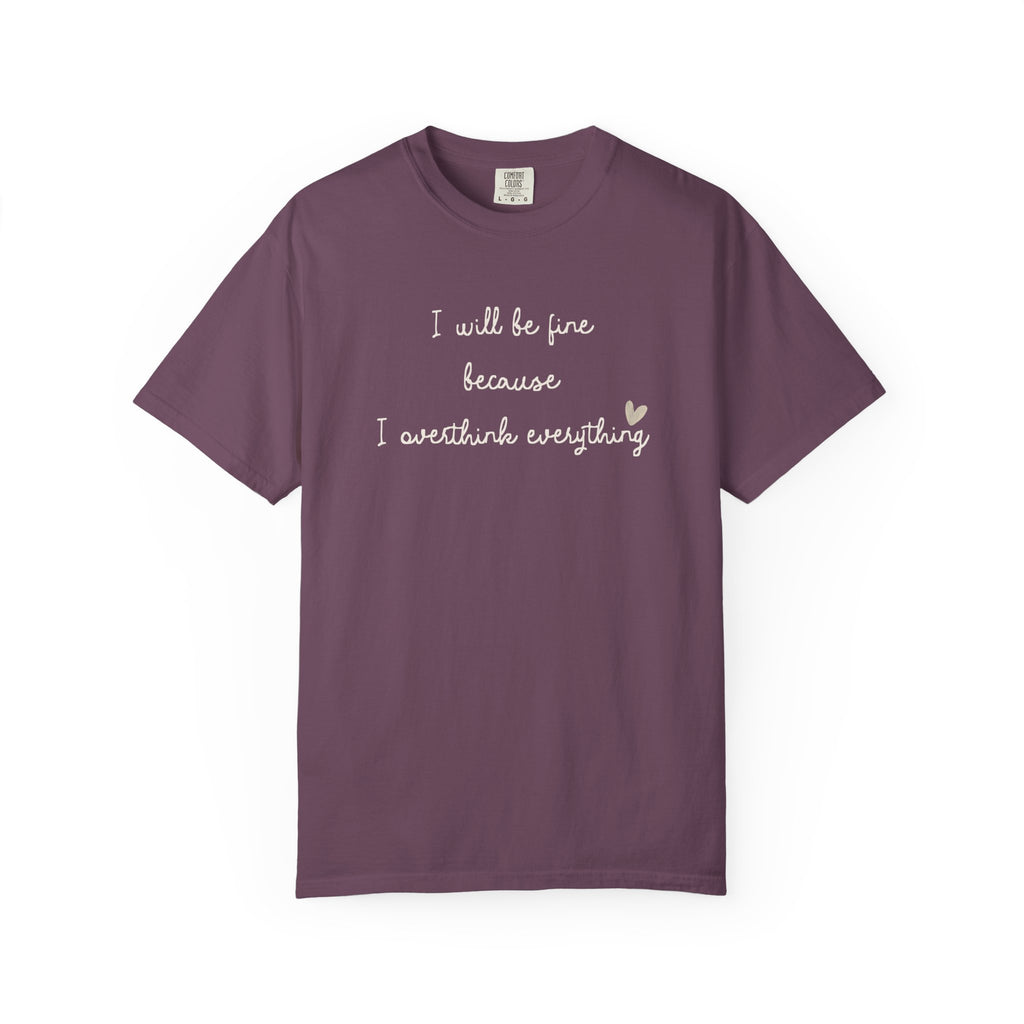 I Will Be Fine Over Thinker T-Shirt