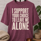 I Support Your Choice to Leave Me Alone T-Shirt
