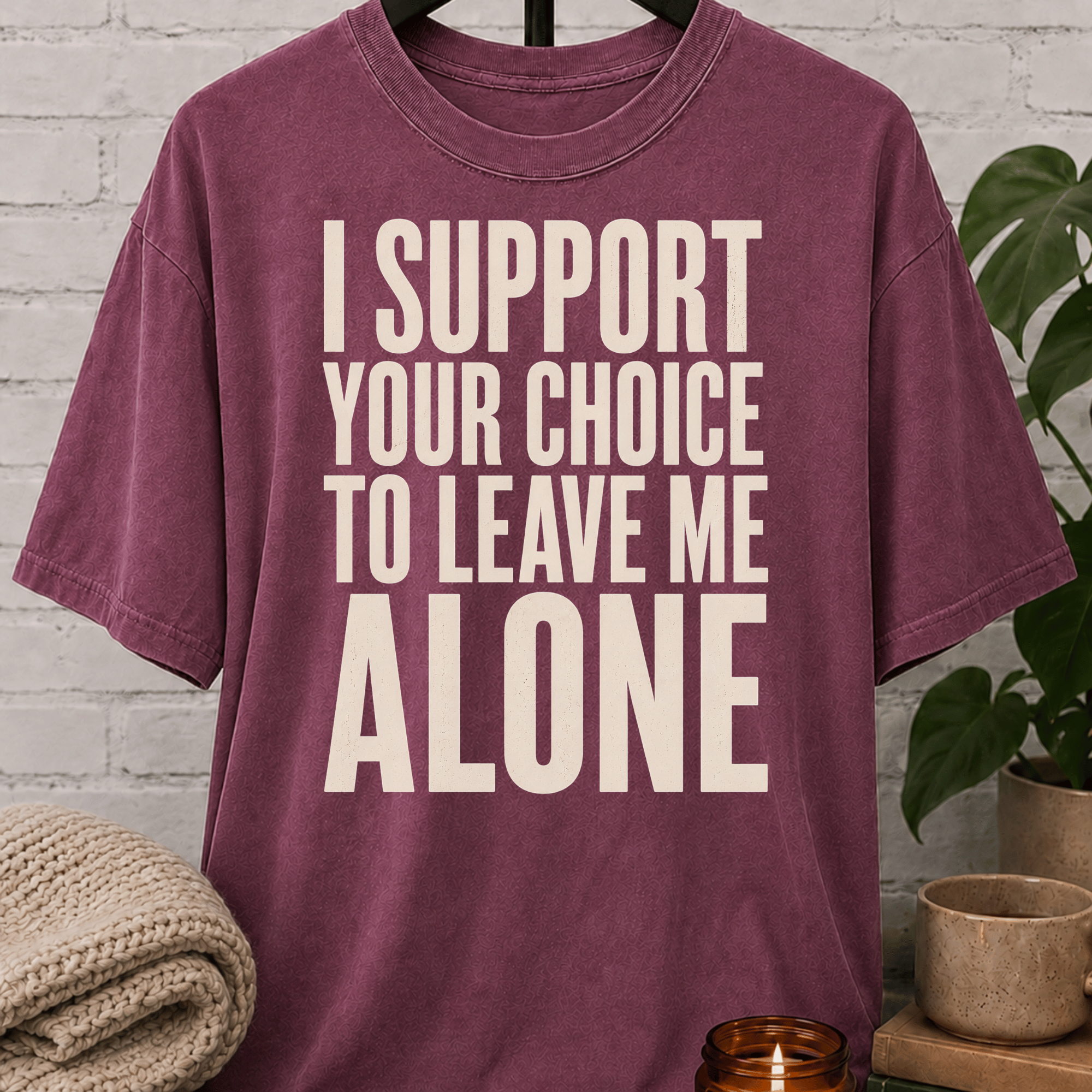 I Support Your Choice to Leave Me Alone T-Shirt