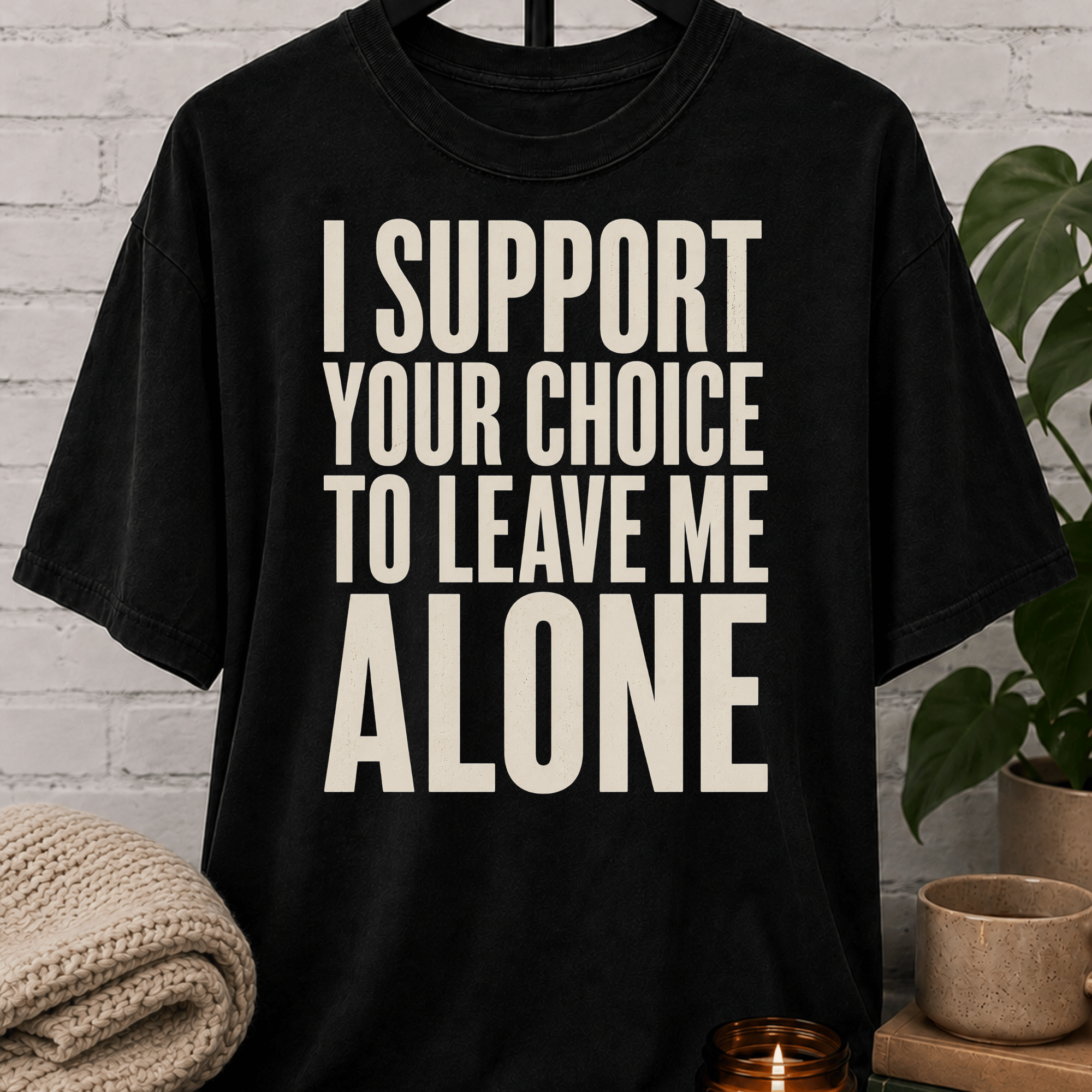 I Support Your Choice to Leave Me Alone T-Shirt