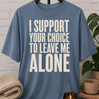 I Support Your Choice to Leave Me Alone T-Shirt