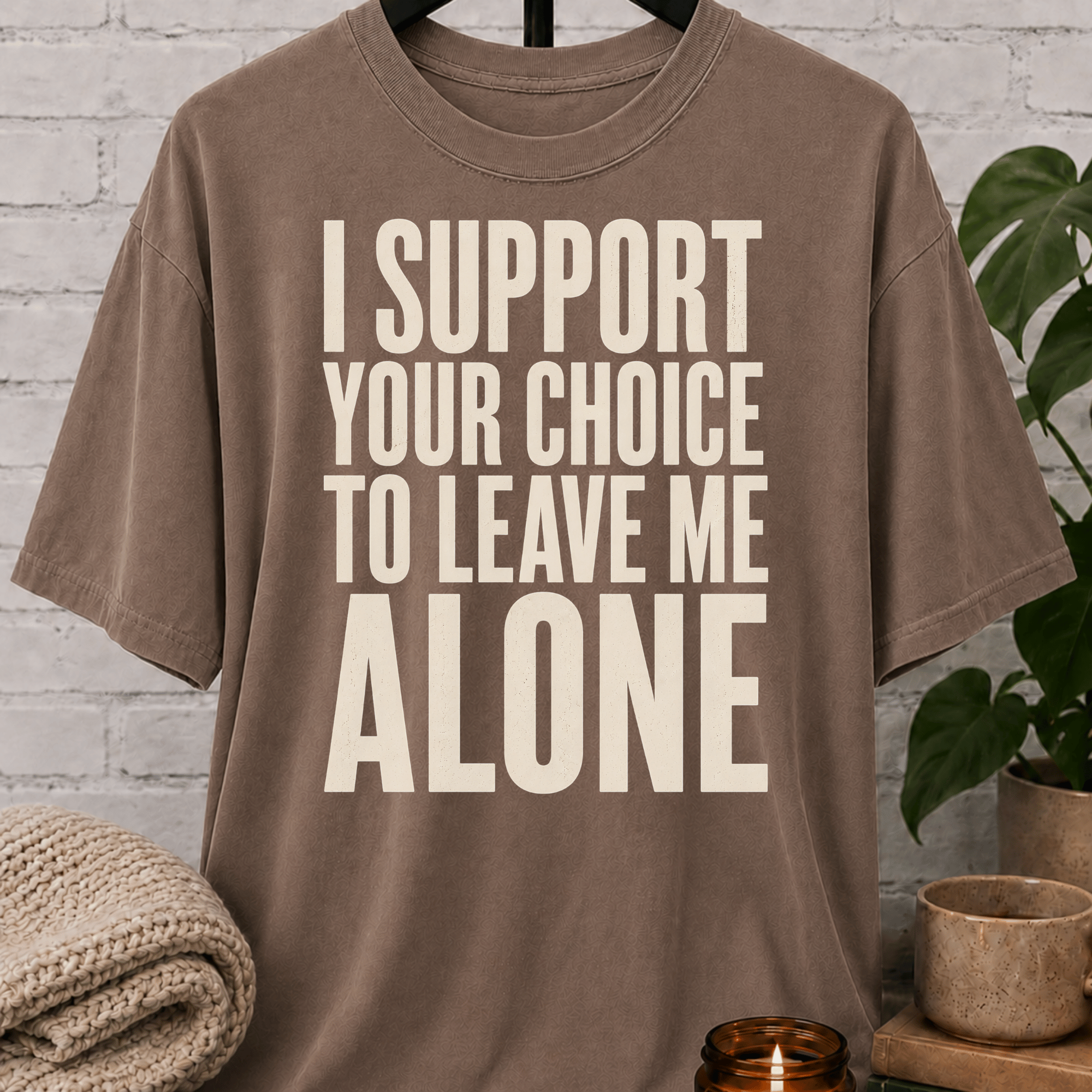 I Support Your Choice to Leave Me Alone T-Shirt