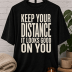 Keep Your Distance It Looks Good T-Shirt
