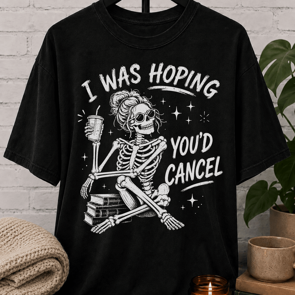 I Was Hoping You'd Cancel Skeleton T-Shirt