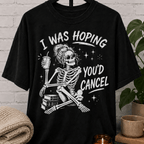 I Was Hoping You'd Cancel Skeleton T-Shirt
