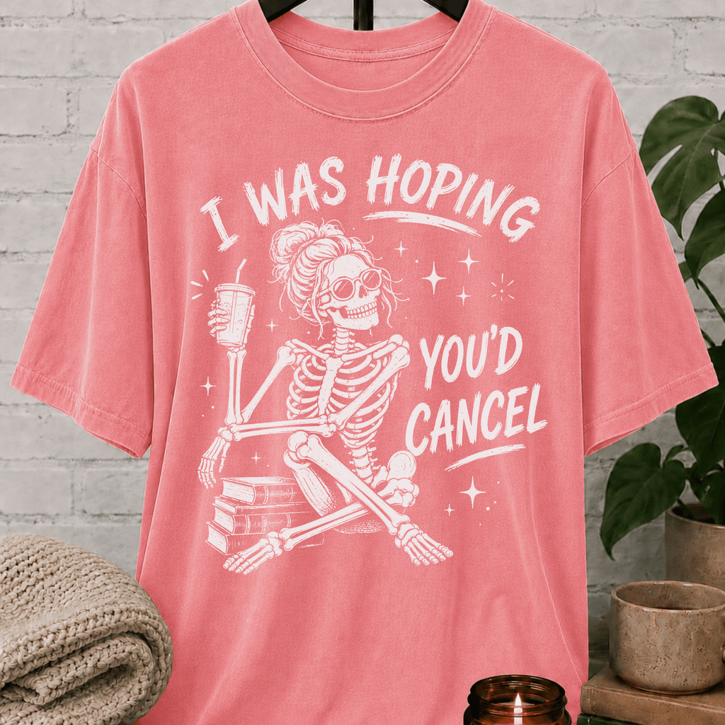 I Was Hoping You'd Cancel Skeleton T-Shirt