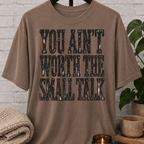 Sarcastic antisocial T-shirt featuring the phrase “You Ain’t Worth the Small Talk” in a distressed graphic design for introverts, loners, and people who hate small talk.