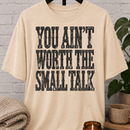 Sarcastic antisocial T-shirt featuring the phrase “You Ain’t Worth the Small Talk” in a distressed graphic design for introverts, loners, and people who hate small talk.