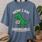 Now I Am Unavailable Dinosaur T-Shirt