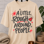 A Little Rough Around People T-Shirt
