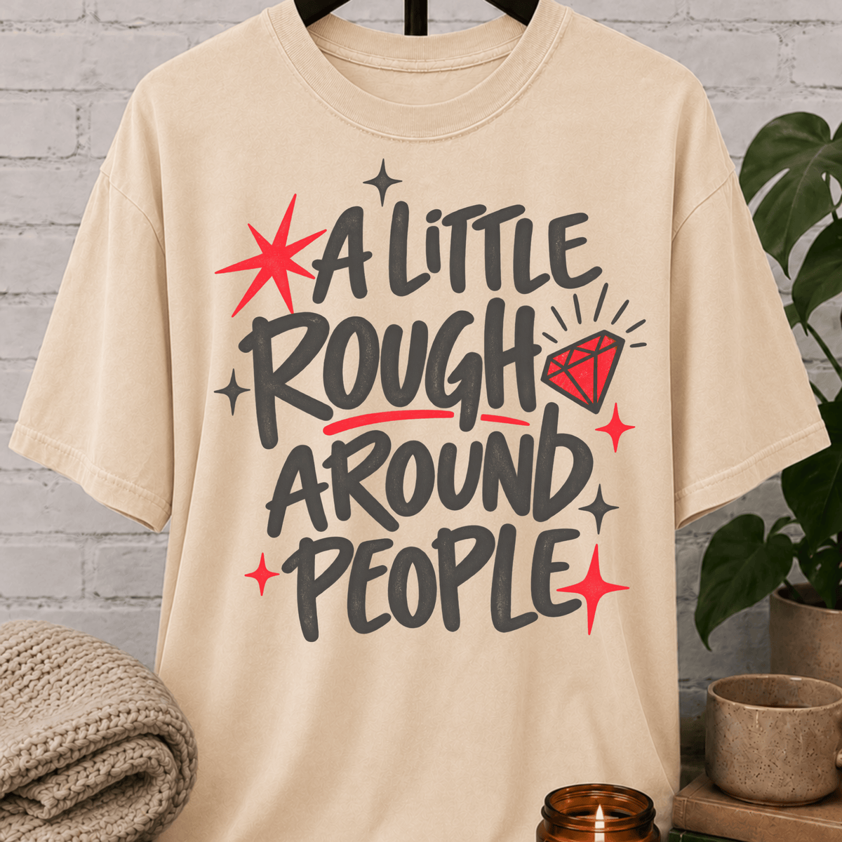 A Little Rough Around People T-Shirt