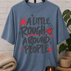 A Little Rough Around People T-Shirt