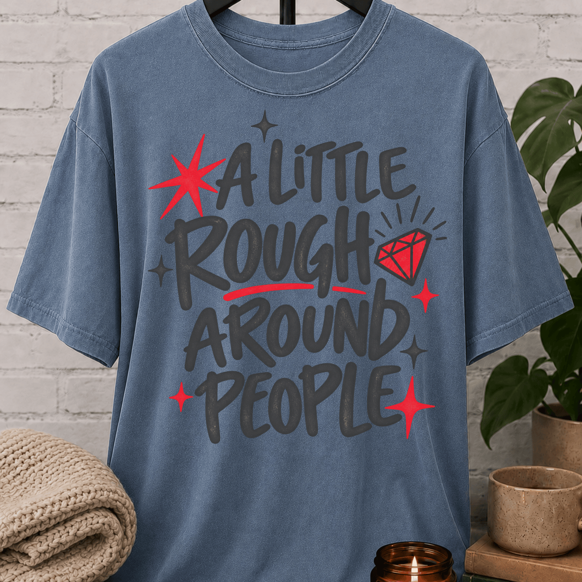 A Little Rough Around People T-Shirt