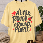 A Little Rough Around People T-Shirt