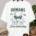 Humans Seem Exhausting Alien T-Shirt