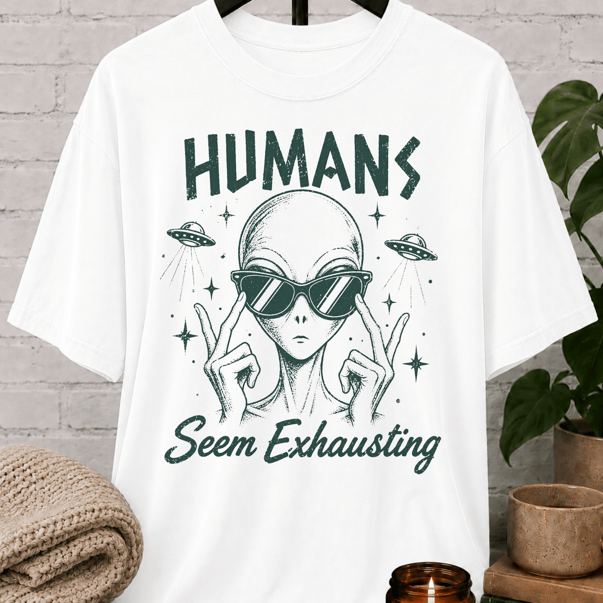 Humans Seem Exhausting Alien T-Shirt