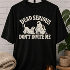 Funny Halloween ghost T-shirt featuring two sheet ghosts and the phrase “Dead Serious Don’t Invite Me,” a spooky season graphic tee with sarcastic antisocial humor for people who would rather skip the party.