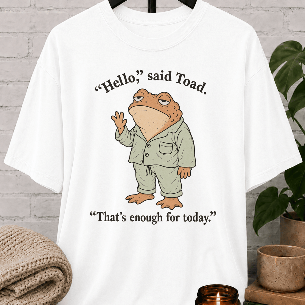 That’s Enough for Today Toad T-Shirt