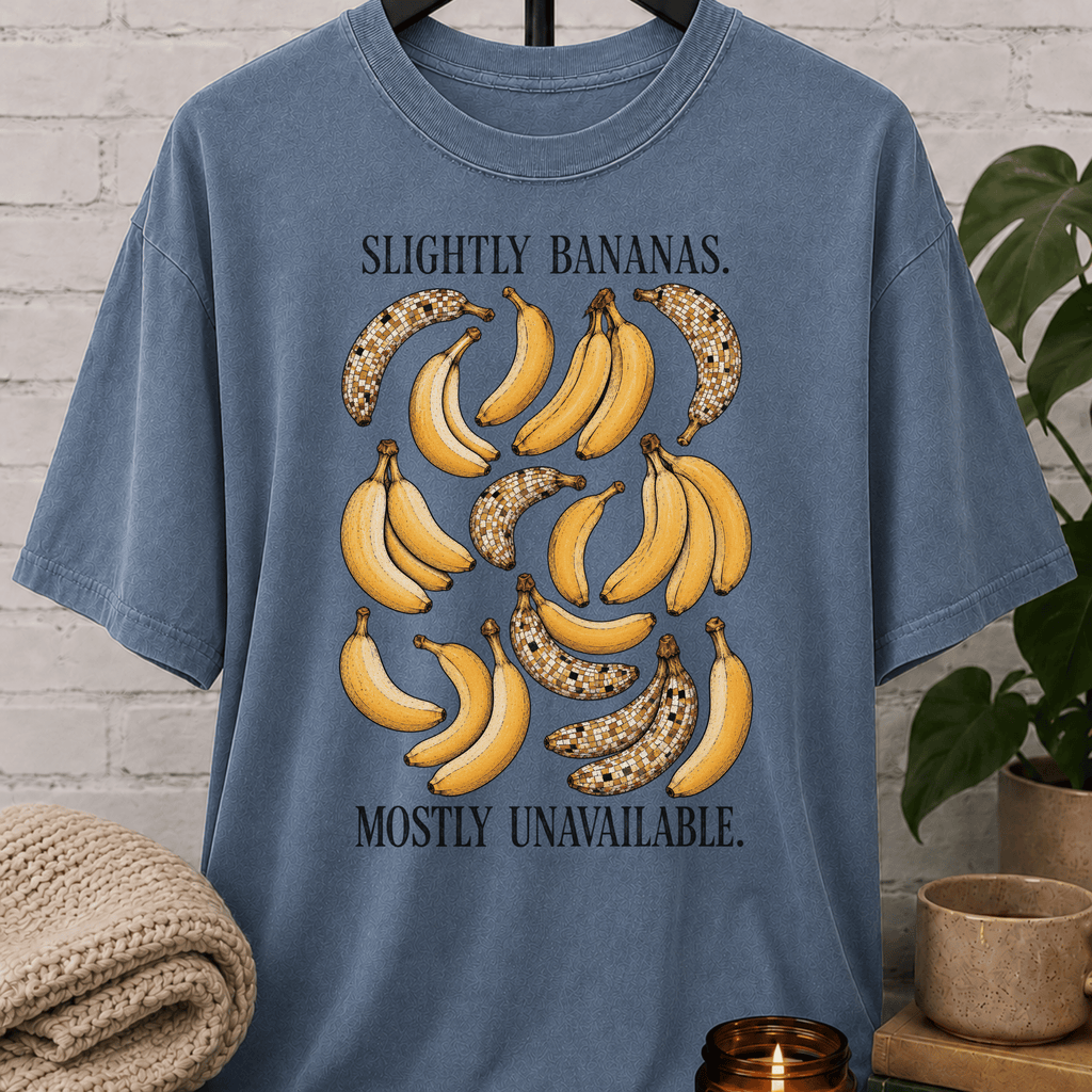 Slightly Bananas Mostly Unavailable T-Shirt